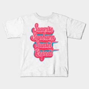 Sunrise, Sunburn, Sunset, Repeat Kids T-Shirt